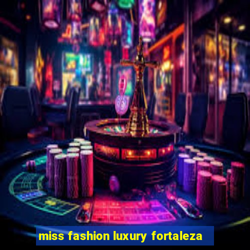 miss fashion luxury fortaleza